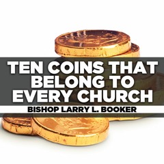 Bishop Larry L. Booker - 2021.02.14 Sun AM Preaching - Ten Coins That Belong to Every Church