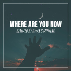 Where Are You Now Remix | DWaX & MiTTTekK