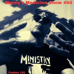 Manny'z Medicine Show #40 April 27th, 2024'