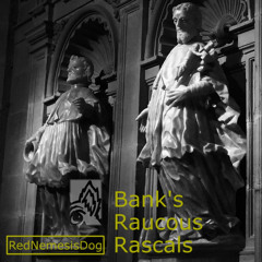 Bank’s Raucous Rascals