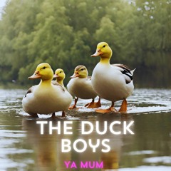 The Duck Boys - Ya Mum (Deluxe Edition)