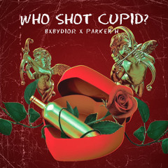 Who Shot Cupid? (ft. PXKER)