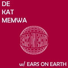 De Kat Memwa #42 w/ Ears on Earth