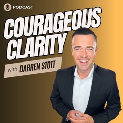 Courageous Clarity 001: How To Choose Joy When The World Is On Fire
