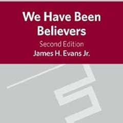 [GET] EPUB 💙 We Have Been Believers: An African American Systematic Theology by Jame