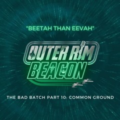 The Bad Batch Part 10 "Common Ground" Review: "Beetah Than Eevah"