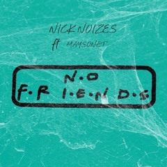 NICK NOIZES - NO FRIENDS (Ft. MAYSONET)