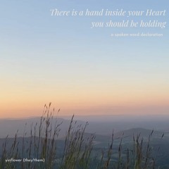 there is a hand inside your heart you should be holding [poem]