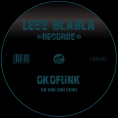 PREMIERE: OKOFUNK - Oh Ohh Ohhh Ohhhh [Less Blabla Records]