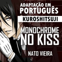 Monochrome no Kiss (Kuroshitsuji - Abertura em Português) Nato Vieira