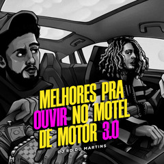 MELHORES PRA OUVIR NO MOTEL DE MOTOR 3.0 [ DJ RD DO MARTINS ]