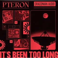 [PREMIERE] Pteron - It's Been Too Long [Draconian Audio]