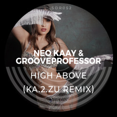 Neo Kaay & Grooveprofessor - High Above (Ka.2.zU Remix)