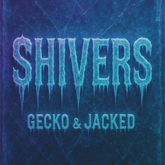 Shivers- Gecko & JACKED (Free DL)