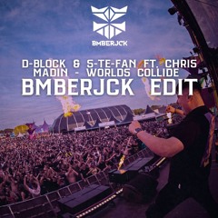 D-Block & S-Te-Fan Ft. Chris Madin - Worlds Collide ( BMBERJCK EDIT )