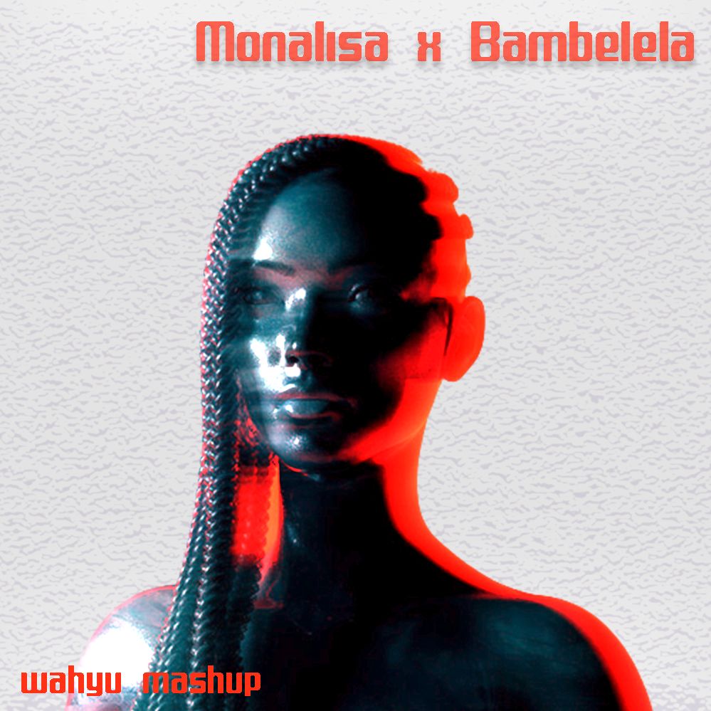 Lojay – Monalisa X Bambelela Mashup by Wahyu