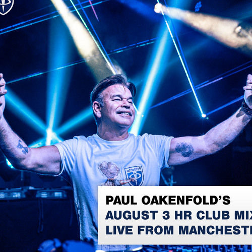Stream Paul Oakenfold's August 3 HR Club Mix: LIVE From Manchester by Paul  Oakenfold | Listen online for free on SoundCloud
