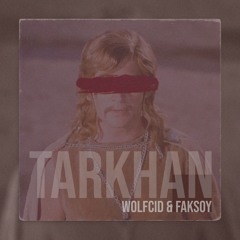 Tarkhan (Wolfcid & Faksoy)