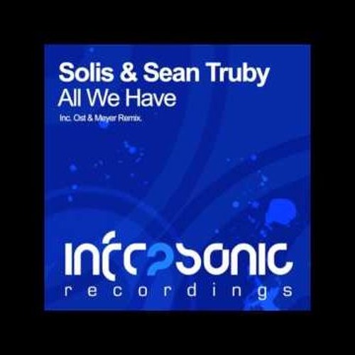 Solis & Sean Truby - All We Have (Original Mix)