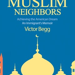 ❤PDF⚡ Our Muslim Neighbors: Achieving the American Dream, An Immigrant?s Memoir