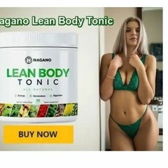 Nagano Lean Body Tonic - Scam Or Savior? Easy Way For Weight Loss