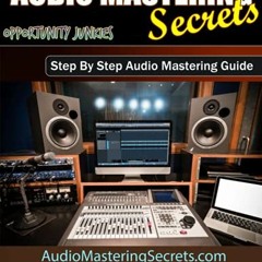 Open PDF Audio Mastering Secrets: The Pros Don't Want You To Know! by  John Rogers