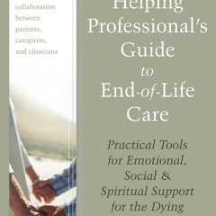 ✔ PDF ❤ FREE The Helping Professional's Guide to End-of-Life Care: Pra