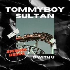 (OUT NOW) Tommyboy, Sultan ft Zara: B With U (Effendi remix) SNIPPET