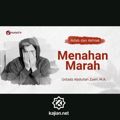 Kajian Adab Dan Akhlak: Menahan Marah - Ustadz Abdullah Zaen, Lc., MA
