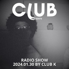 CLUBpresents : RADIO SHOW BY CLUB K (EP01)