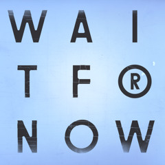 Wait For Now (feat. Tawiah)