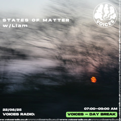 States of Matter w/ Liam - 22/08/25 - [Voices Radio]