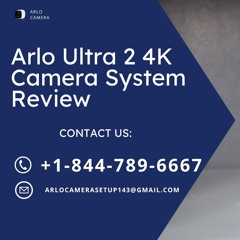 Arlo Ultra 2 4K Camera System Review  Call +1 - 844 - 789 - 6667