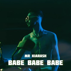 Mr Kiarash - Babe Babe Babe