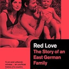 READ EPUB 📧 Red Love: The Story of an East German Family by Leo Maxim,Shaun Whitesid