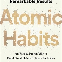 Atomic Habits: An Easy & Proven Way to Build Good Habits