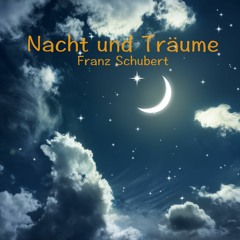 Schubert - Nacht und Träume