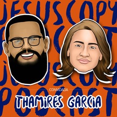 THAMIRES GARCIA - JesusCopy Podcast #74