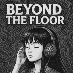 Beyond The Floor