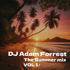 Adam Forrest - The Summer Mix 2025  VOL 1:
