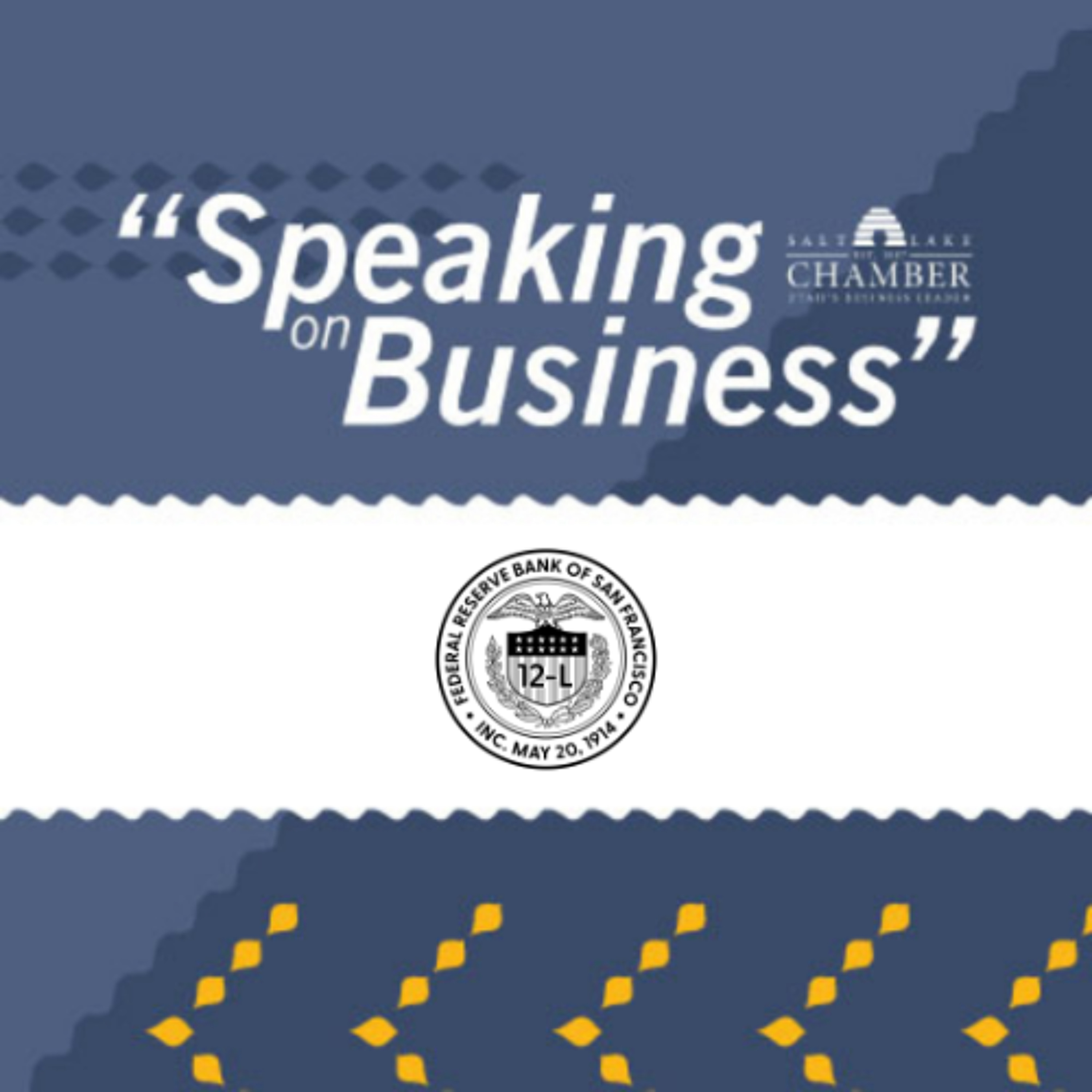 Speaking on Business: Federal Reserve Bank of San Francisco/ Salt Lake City Branch episode artwork
