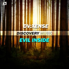 DV:XENSE - Evil Inside (Out Now) [Discovery Music]