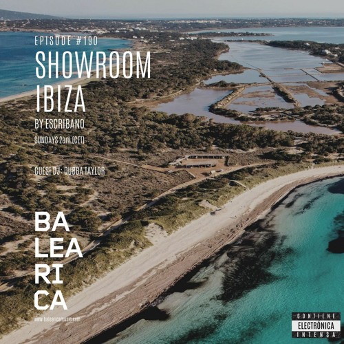 Showroom Ibiza by Escribano #190 Guest DJ Dubba Taylor [16 - 10 - 2022] [Balearica Radio]