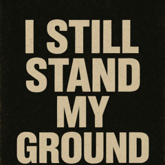 i still stand my ground