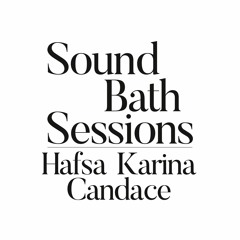 Sound Bath 041- Candace Cheung / Hafsa Khan / Karina Curlewis