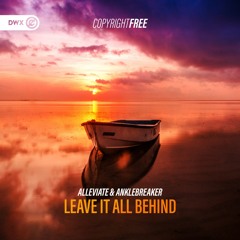 Alleviate & Anklebreaker - Leave It All Behind (DWX Copyright Free)