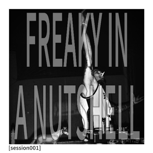 FREAKY IN A NUTSHELL - [SESSION#1]