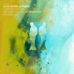 PREMIERE: Alto Astral & Porra - Looking For You (Antrim Remix) [Or Two Strangers]