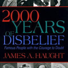 [VIEW] KINDLE 🧡 2000 Years of Disbelief: Famous People with the Courage to Doubt by