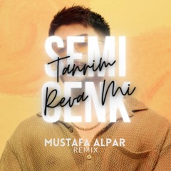 Semicenk - Tanrım Reva Mı (Mustafa Alpar Remix)